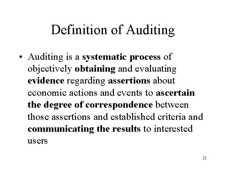 Definition of Auditing • Auditing is a systematic process of objectively obtaining and evaluating