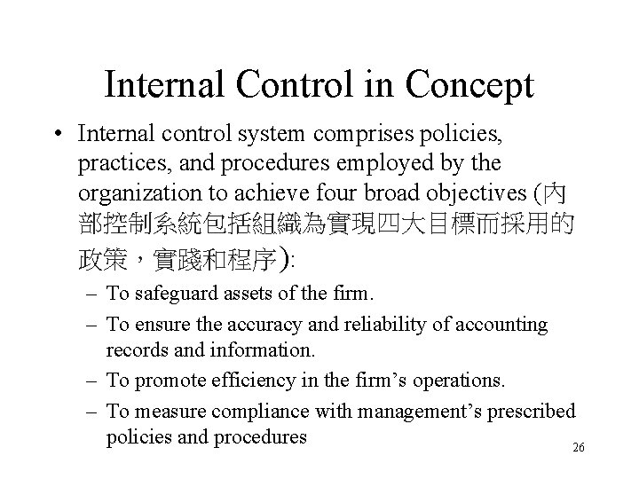 Internal Control in Concept • Internal control system comprises policies, practices, and procedures employed