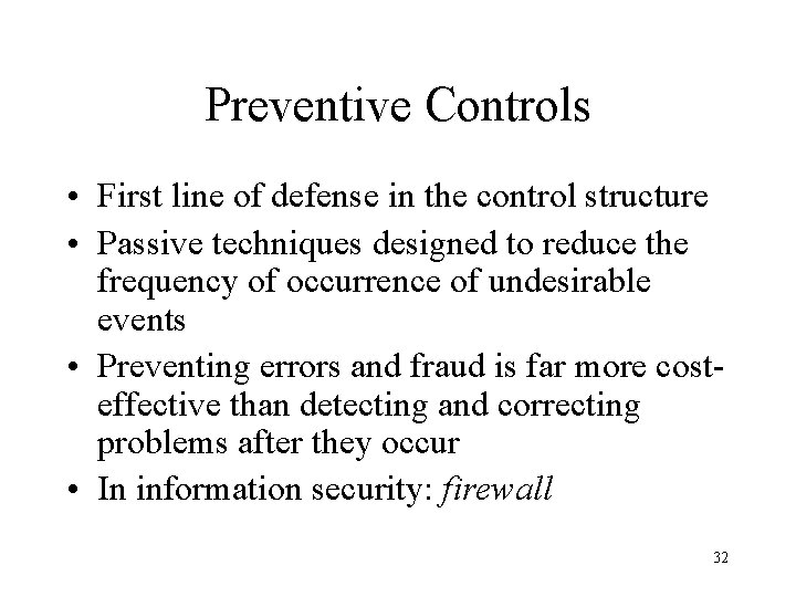 Preventive Controls • First line of defense in the control structure • Passive techniques