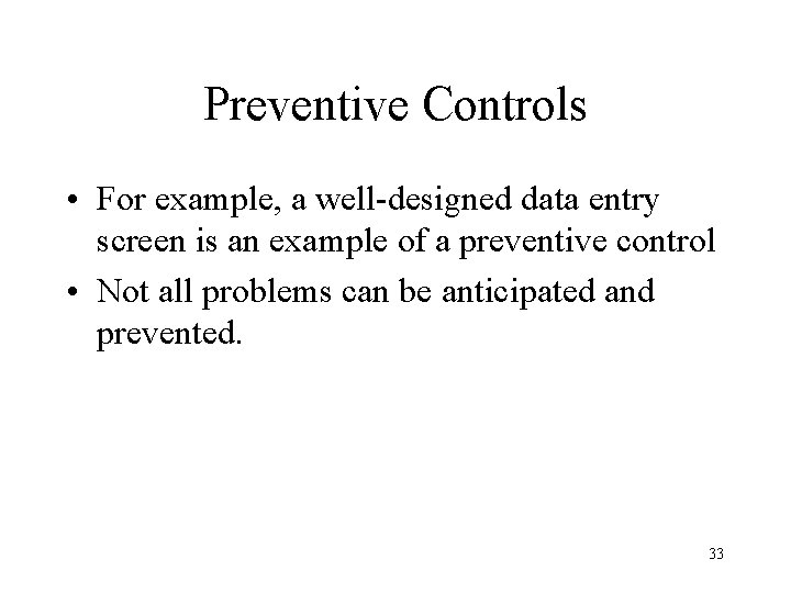 Preventive Controls • For example, a well-designed data entry screen is an example of