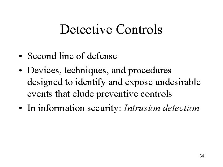 Detective Controls • Second line of defense • Devices, techniques, and procedures designed to