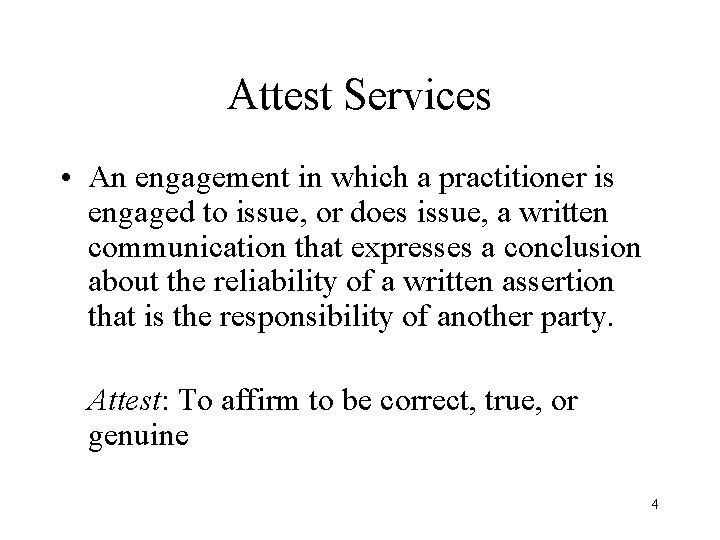 Attest Services • An engagement in which a practitioner is engaged to issue, or