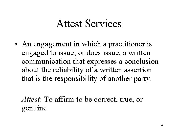 Attest Services • An engagement in which a practitioner is engaged to issue, or