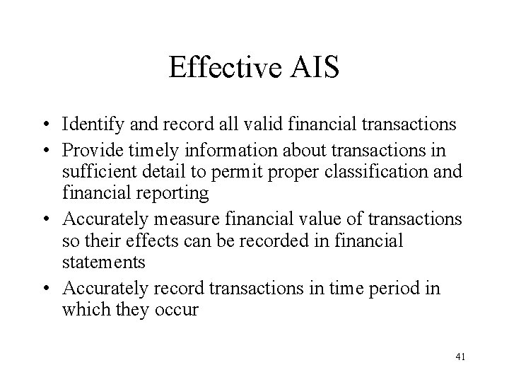 Effective AIS • Identify and record all valid financial transactions • Provide timely information