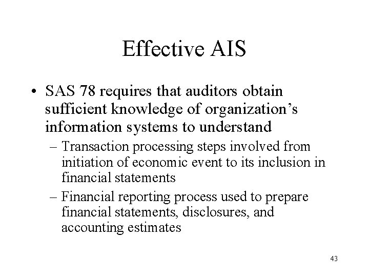 Effective AIS • SAS 78 requires that auditors obtain sufficient knowledge of organization’s information