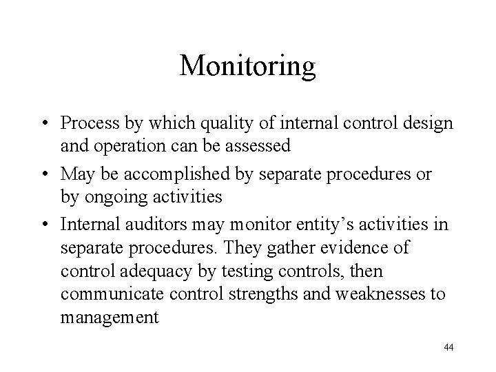 Monitoring • Process by which quality of internal control design and operation can be