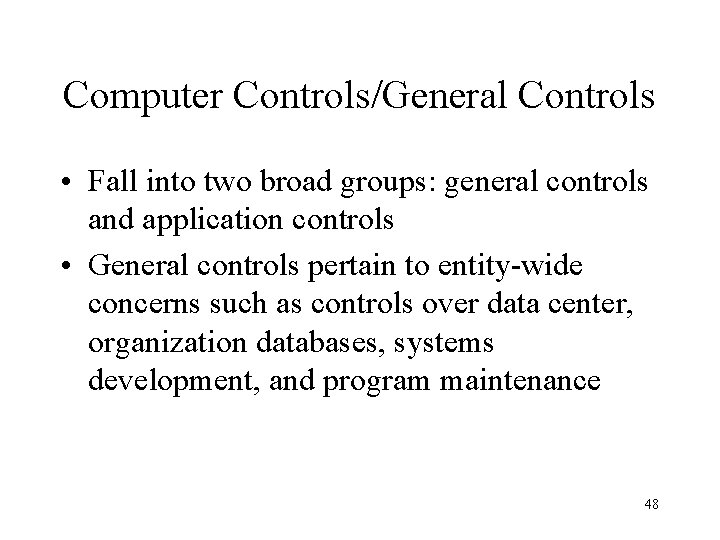 Computer Controls/General Controls • Fall into two broad groups: general controls and application controls