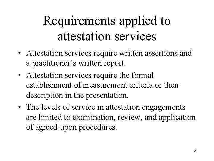 Requirements applied to attestation services • Attestation services require written assertions and a practitioner’s