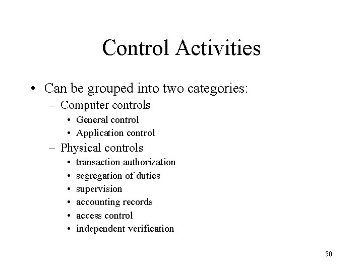 Control Activities • Can be grouped into two categories: – Computer controls • General