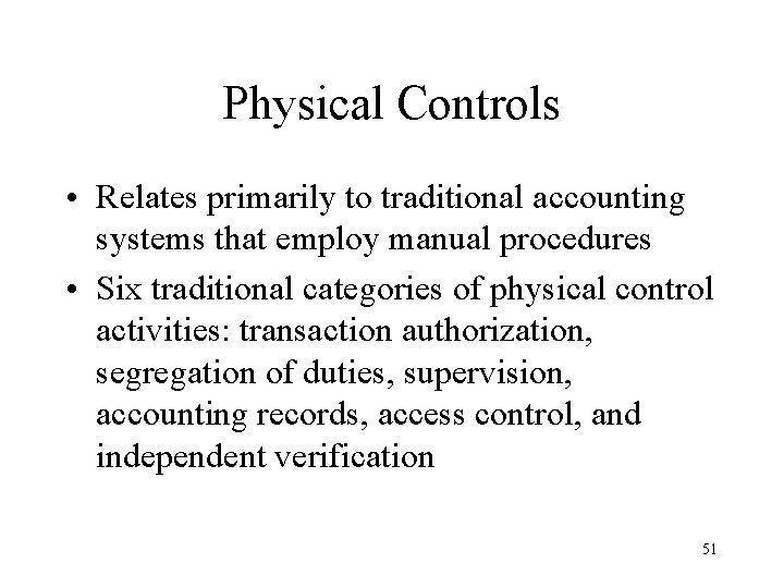 Physical Controls • Relates primarily to traditional accounting systems that employ manual procedures •