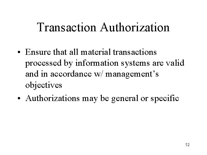 Transaction Authorization • Ensure that all material transactions processed by information systems are valid