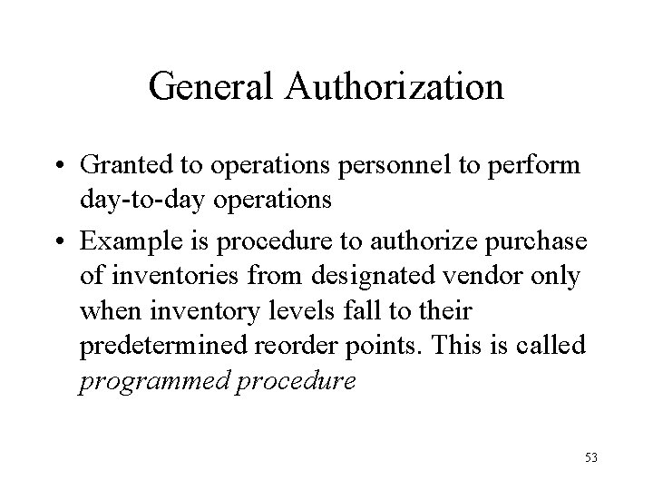 General Authorization • Granted to operations personnel to perform day-to-day operations • Example is