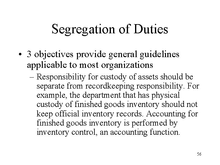 Segregation of Duties • 3 objectives provide general guidelines applicable to most organizations –