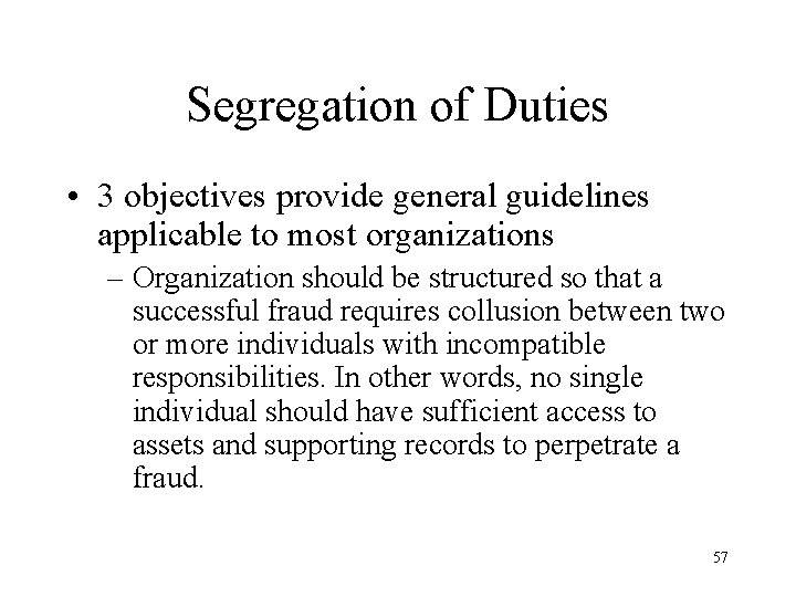 Segregation of Duties • 3 objectives provide general guidelines applicable to most organizations –