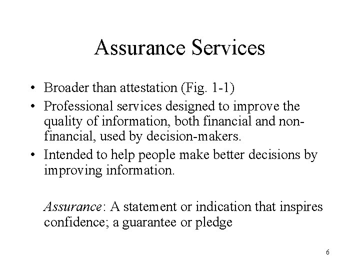 Assurance Services • Broader than attestation (Fig. 1 -1) • Professional services designed to