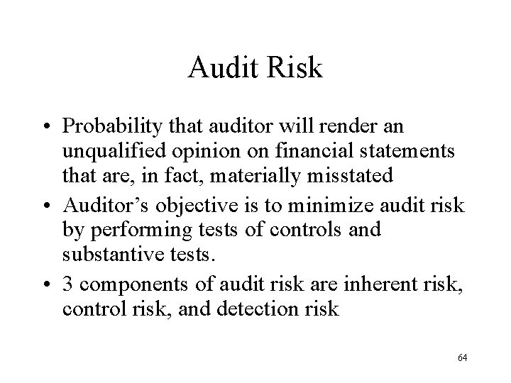 Audit Risk • Probability that auditor will render an unqualified opinion on financial statements