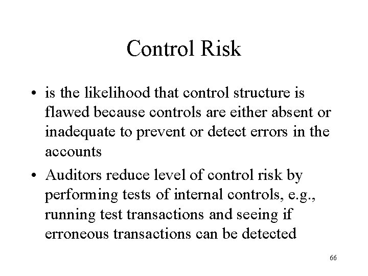 Control Risk • is the likelihood that control structure is flawed because controls are