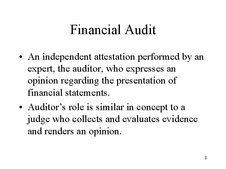 Financial Audit • An independent attestation performed by an expert, the auditor, who expresses