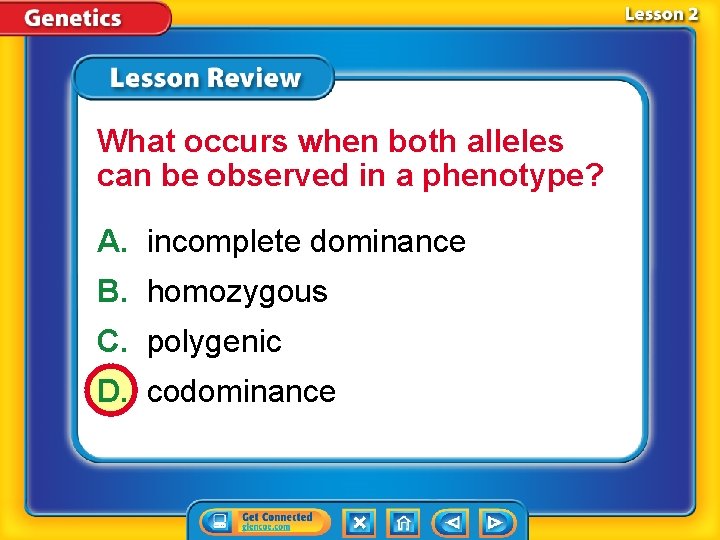 What occurs when both alleles can be observed in a phenotype? A. incomplete dominance
