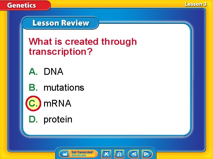 What is created through transcription? A. DNA B. mutations C. m. RNA D. protein