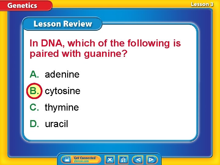 In DNA, which of the following is paired with guanine? A. adenine B. cytosine