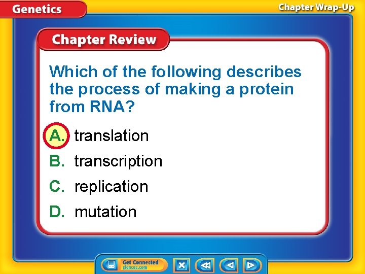 Which of the following describes the process of making a protein from RNA? A.