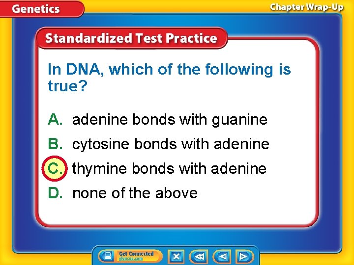 In DNA, which of the following is true? A. adenine bonds with guanine B.