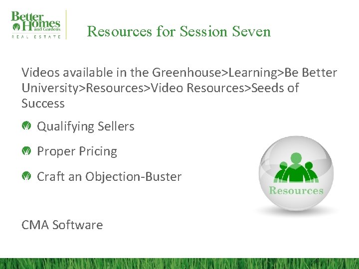 Resources for Session Seven Videos available in the Greenhouse>Learning>Be Better University>Resources>Video Resources>Seeds of Success
