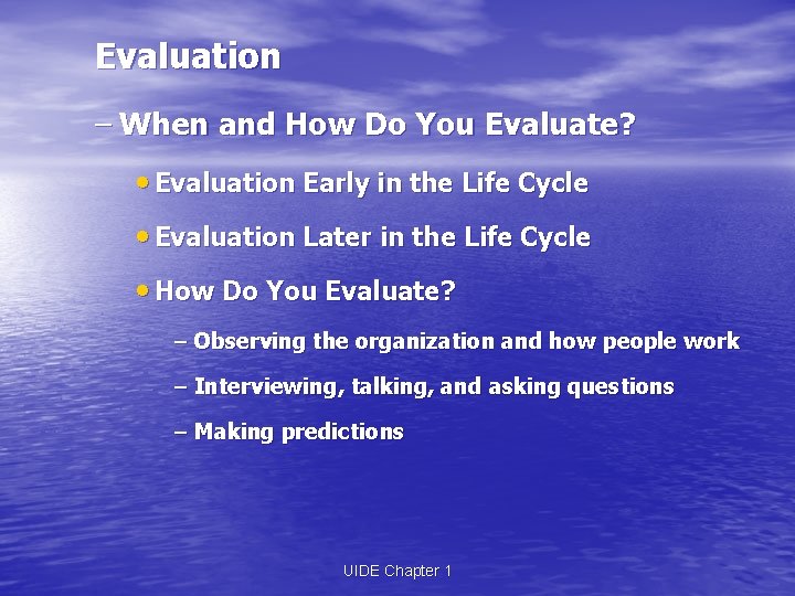 Evaluation – When and How Do You Evaluate? • Evaluation Early in the Life Evaluation – When and How Do You Evaluate? • Evaluation Early in the Life