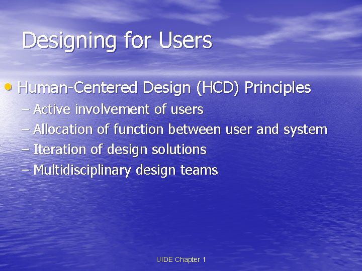 Designing for Users • Human-Centered Design (HCD) Principles – Active involvement of users – Designing for Users • Human-Centered Design (HCD) Principles – Active involvement of users –