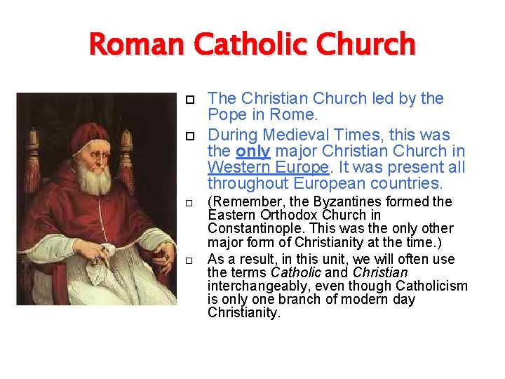 Roman Catholic Church The Christian Church led by the Pope in Rome. During Medieval Roman Catholic Church The Christian Church led by the Pope in Rome. During Medieval