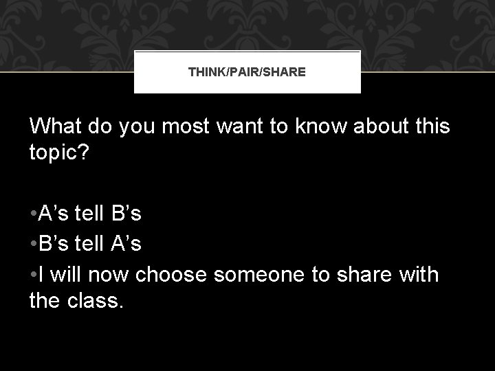 THINK/PAIR/SHARE What do you most want to know about this topic? • A’s tell THINK/PAIR/SHARE What do you most want to know about this topic? • A’s tell