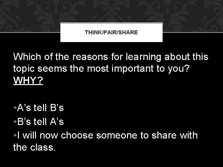 THINK/PAIR/SHARE Which of the reasons for learning about this topic seems the most important THINK/PAIR/SHARE Which of the reasons for learning about this topic seems the most important