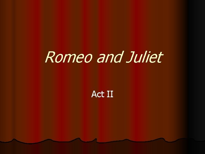 Romeo and Juliet Act II 