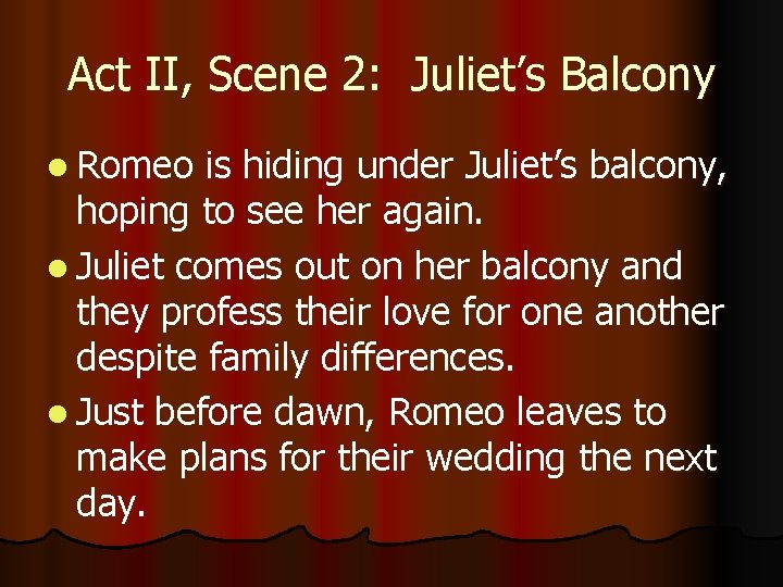 Act II, Scene 2: Juliet’s Balcony l Romeo is hiding under Juliet’s balcony, hoping