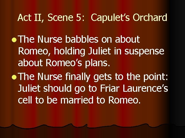 Act II, Scene 5: Capulet’s Orchard l The Nurse babbles on about Romeo, holding