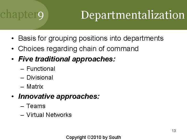 chapter 9 Departmentalization • Basis for grouping positions into departments • Choices regarding chain