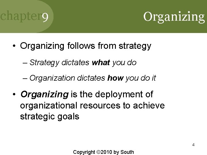 chapter 9 Organizing • Organizing follows from strategy – Strategy dictates what you do