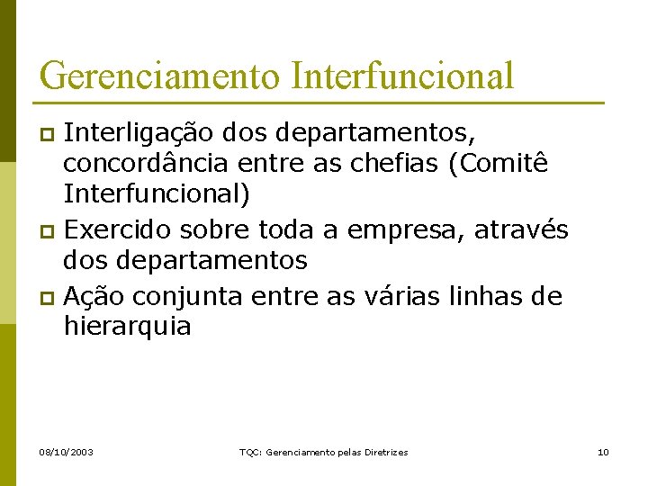 Gerenciamento Interfuncional Interligação dos departamentos, concordância entre as chefias (Comitê Interfuncional) p Exercido sobre