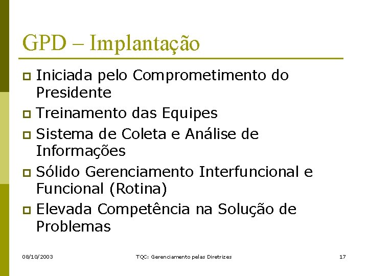 GPD – Implantação Iniciada pelo Comprometimento do Presidente p Treinamento das Equipes p Sistema