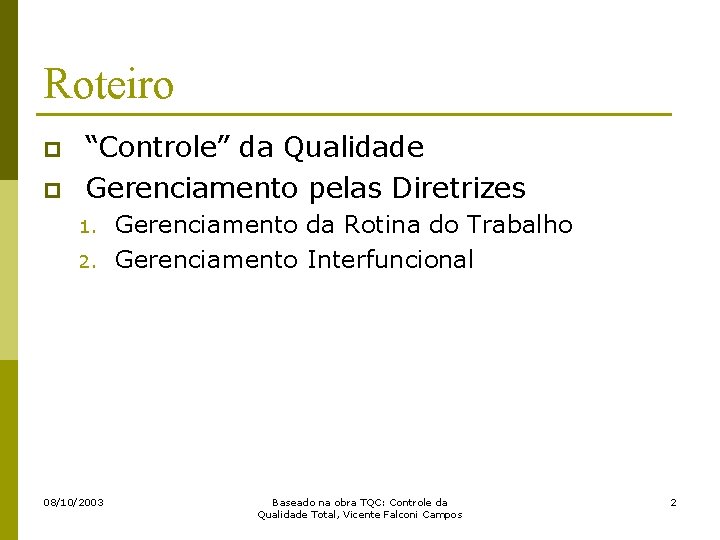 Roteiro p p “Controle” da Qualidade Gerenciamento pelas Diretrizes 1. 2. 08/10/2003 Gerenciamento da