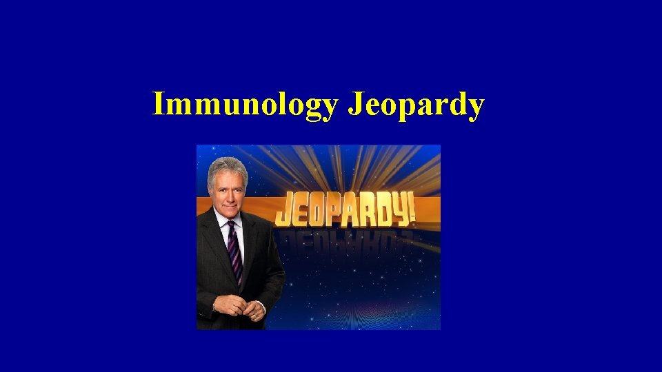 Immunology Jeopardy 