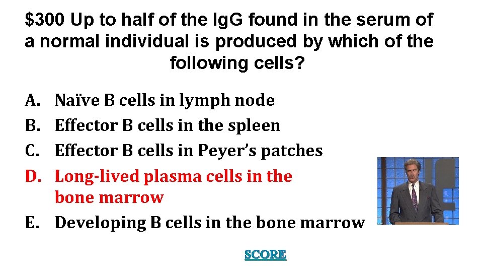 $300 Up to half of the Ig. G found in the serum of a