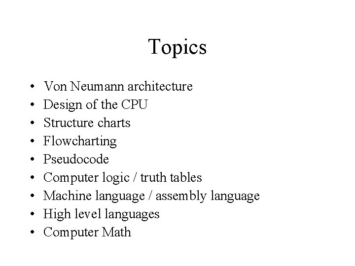 Topics • • • Von Neumann architecture Design of the CPU Structure charts Flowcharting