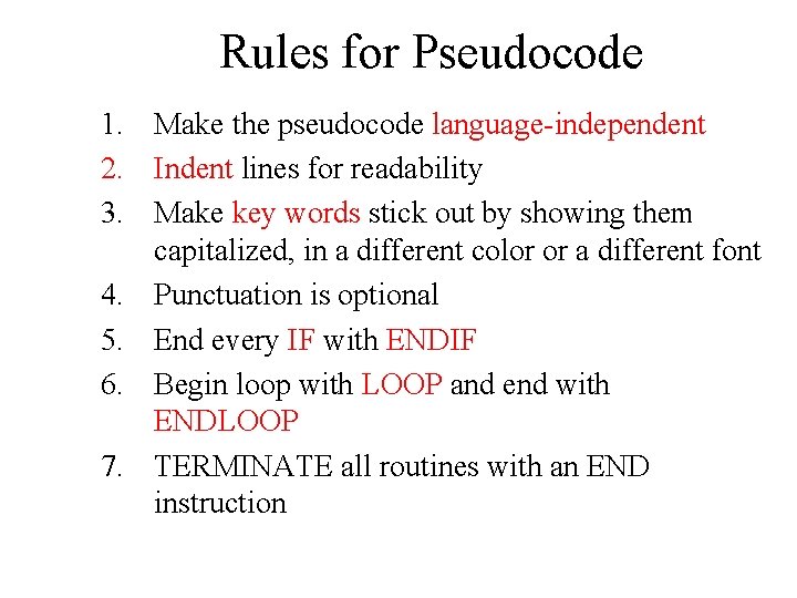 Rules for Pseudocode 1. Make the pseudocode language-independent 2. Indent lines for readability 3.