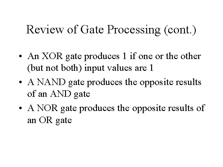 Review of Gate Processing (cont. ) • An XOR gate produces 1 if one