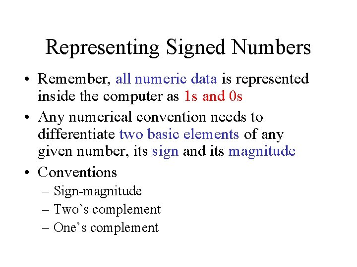 Representing Signed Numbers • Remember, all numeric data is represented inside the computer as