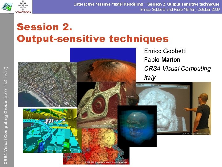 Interactive Massive Model Rendering – Session 2. Output-sensitive techniques Enrico Gobbetti and Fabio Marton,