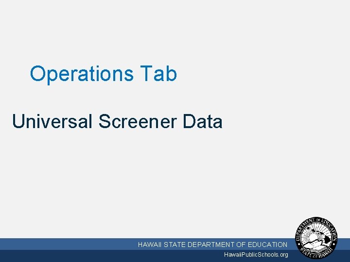 Operations Tab Universal Screener Data 10/2/2020 HAWAII STATE DEPARTMENT OF EDUCATION Hawaii. Public. Schools.