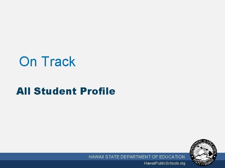 On Track All Student Profile 10/2/2020 HAWAII STATE DEPARTMENT OF EDUCATION Hawaii. Public. Schools.